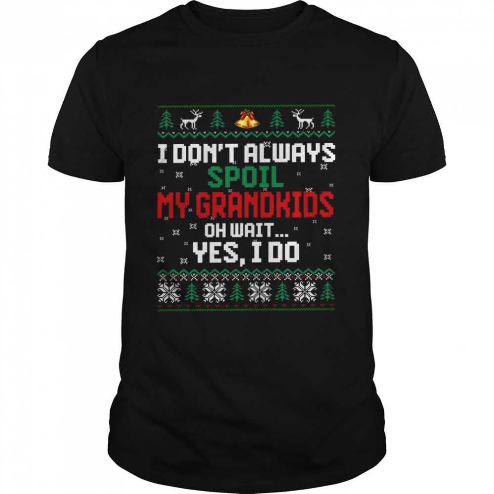 I dont always spoil my grandkids oh wait yes i do shirt