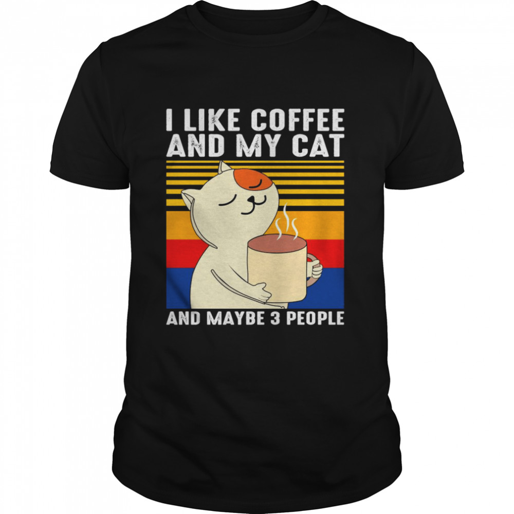 I Like Coffee And My Cat And Maybe 3 People Vintage Shirt