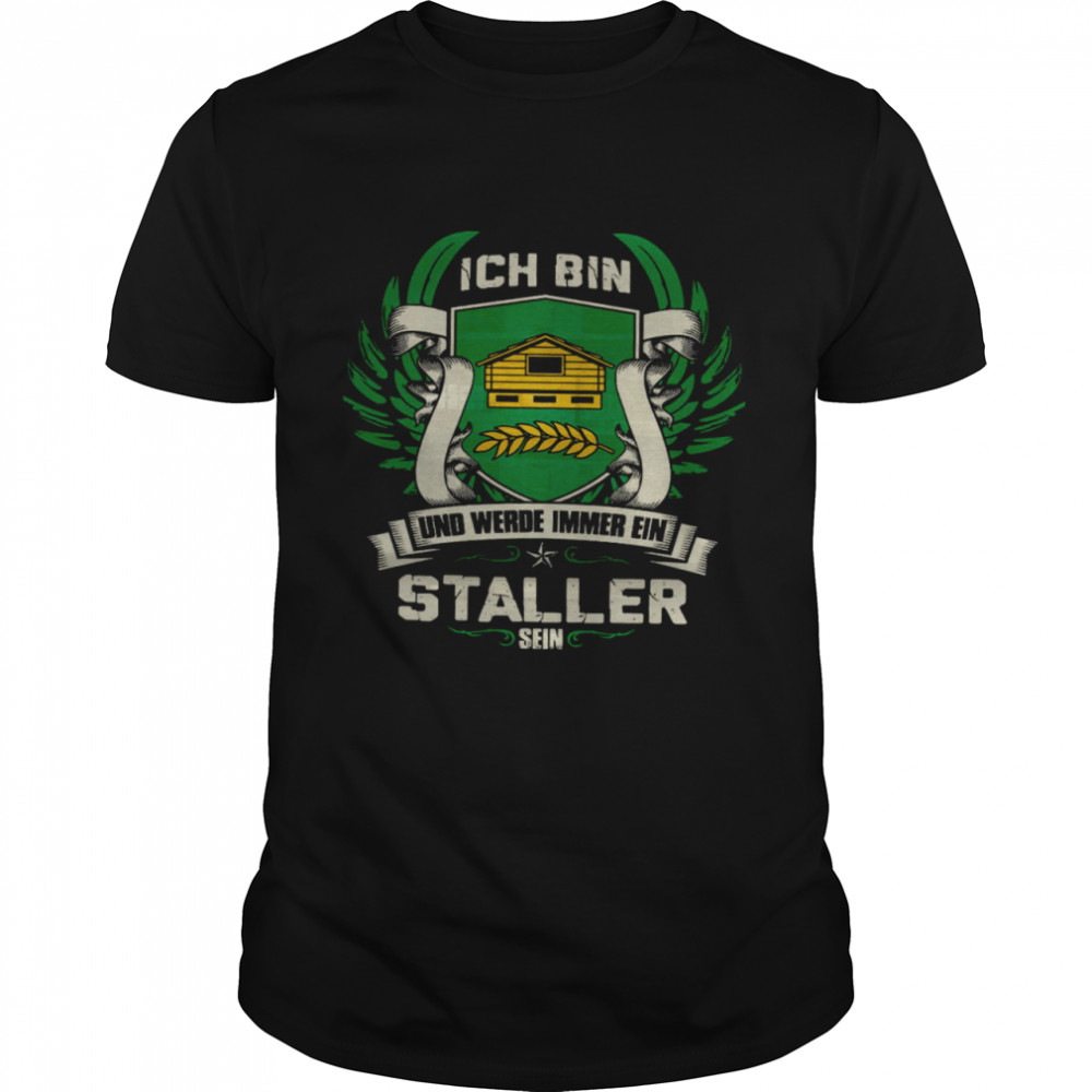 Ich Bin Und Werde Immer Ein Staller Sein shirt