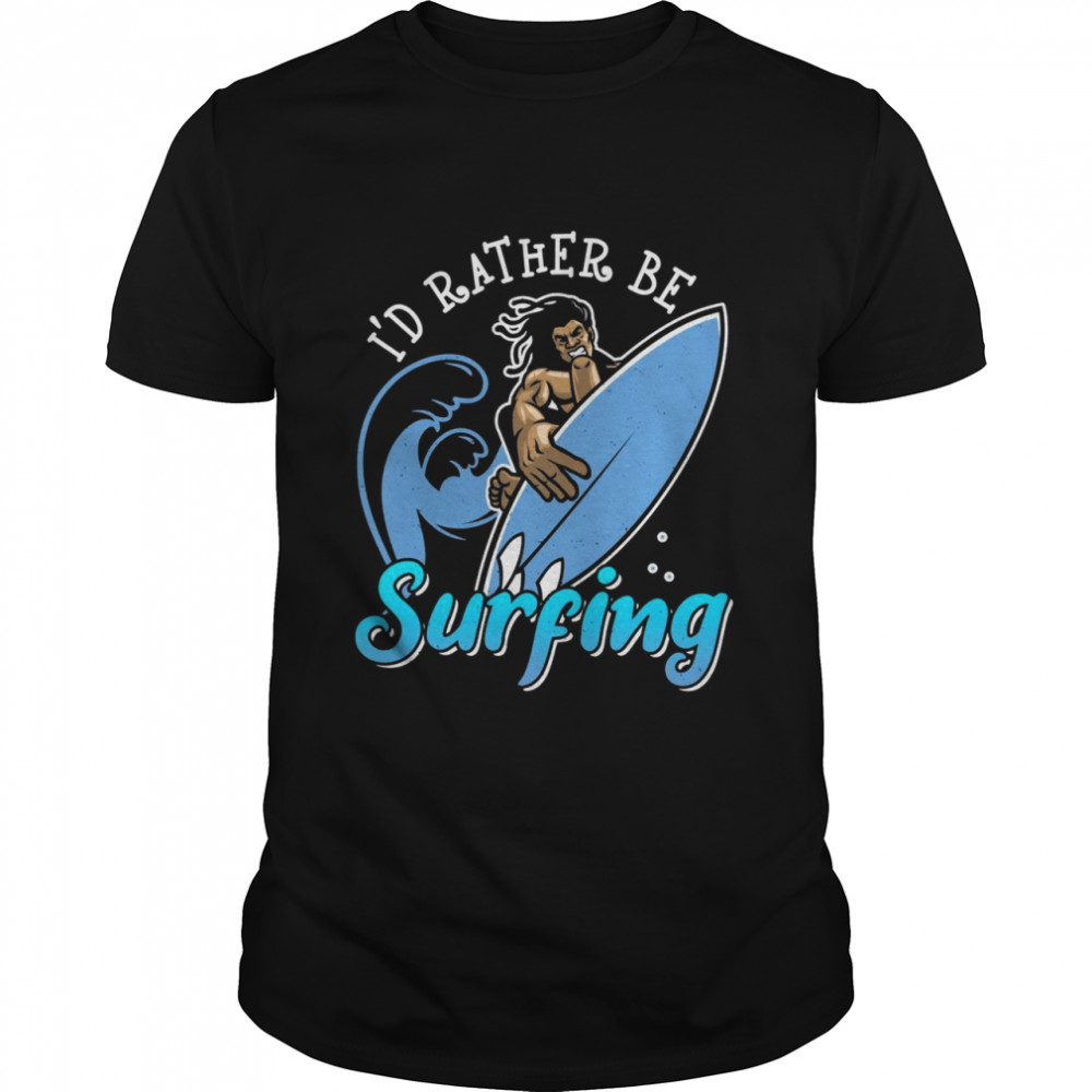 I’d Rather Be Surfing Surfer Quotes Shirt