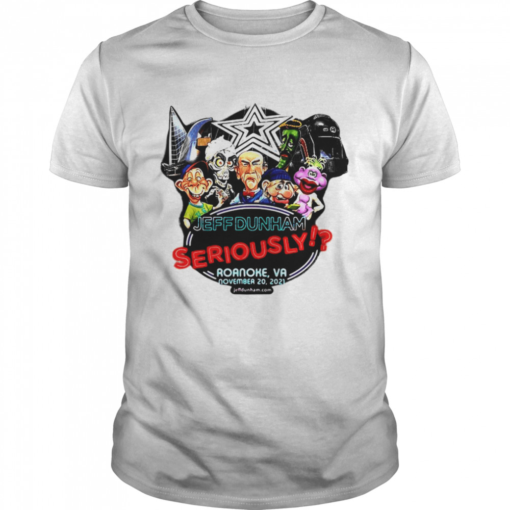 Jeff Dunham Seriously Roanoke Va Shirt