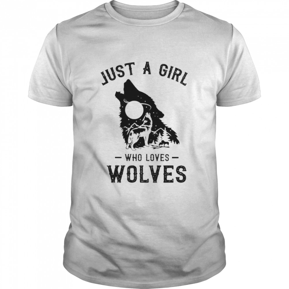 Just a girl who loves wolves shirt