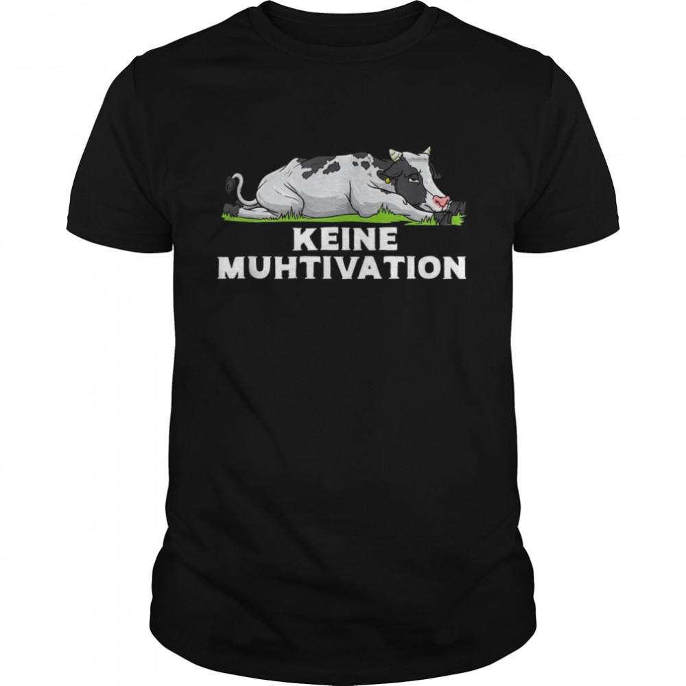 Keine Muhtivation Lustiges Kuh Landwirt Bauer Kühe Shirt