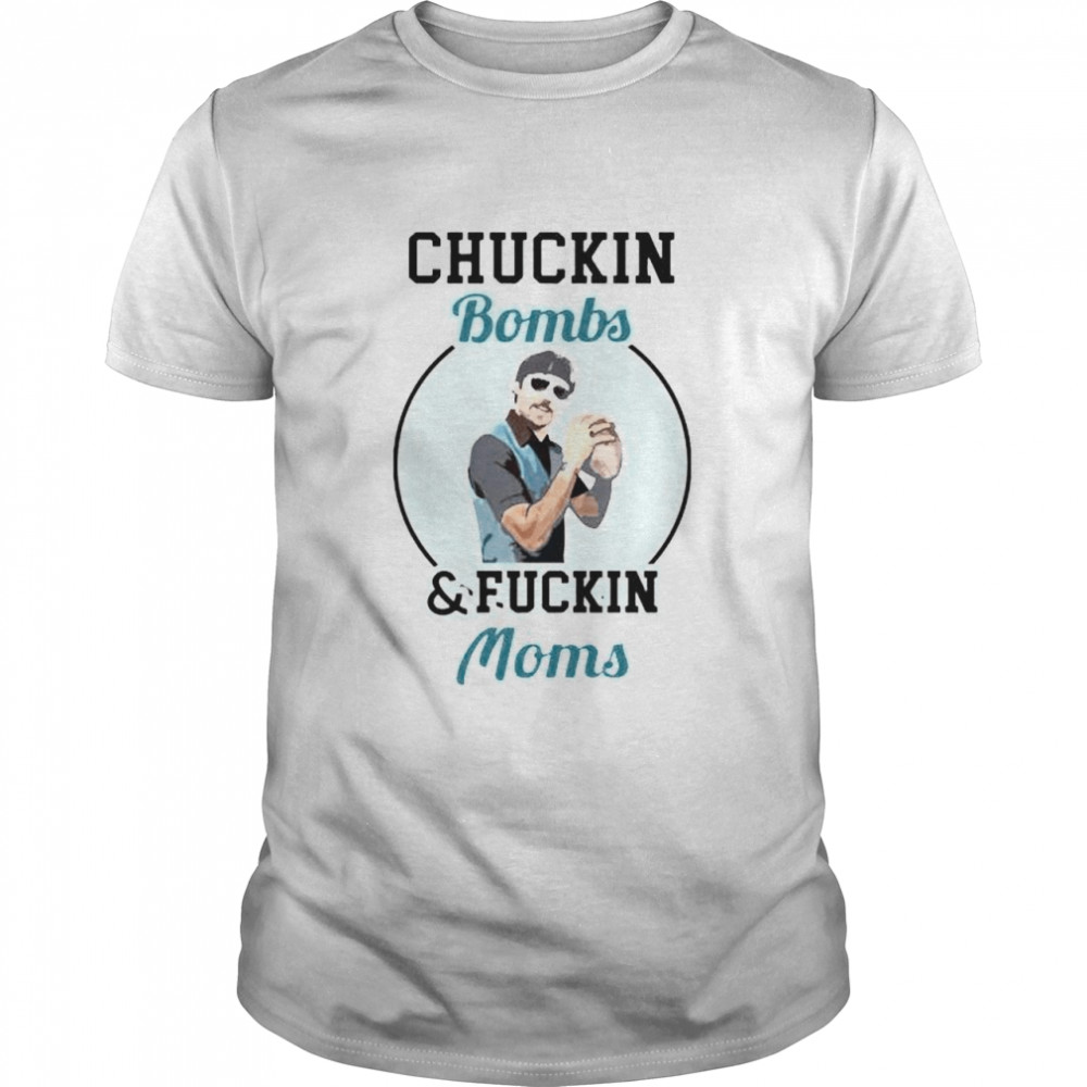 Premium chuckin bombs and fuckin moms shirt