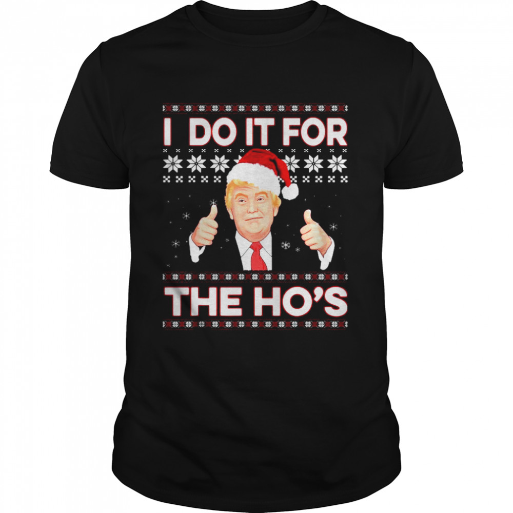 Santa Donald Trump I do it for the ho’s Ugly Christmas shirt