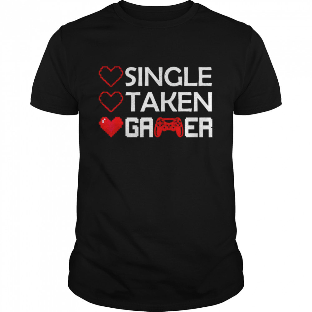Valentines single taken gamer shirt