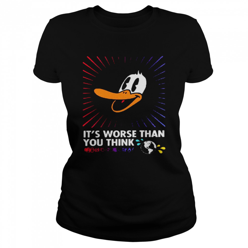 Duck Its worse than you think shirt Classic Women's T-shirt