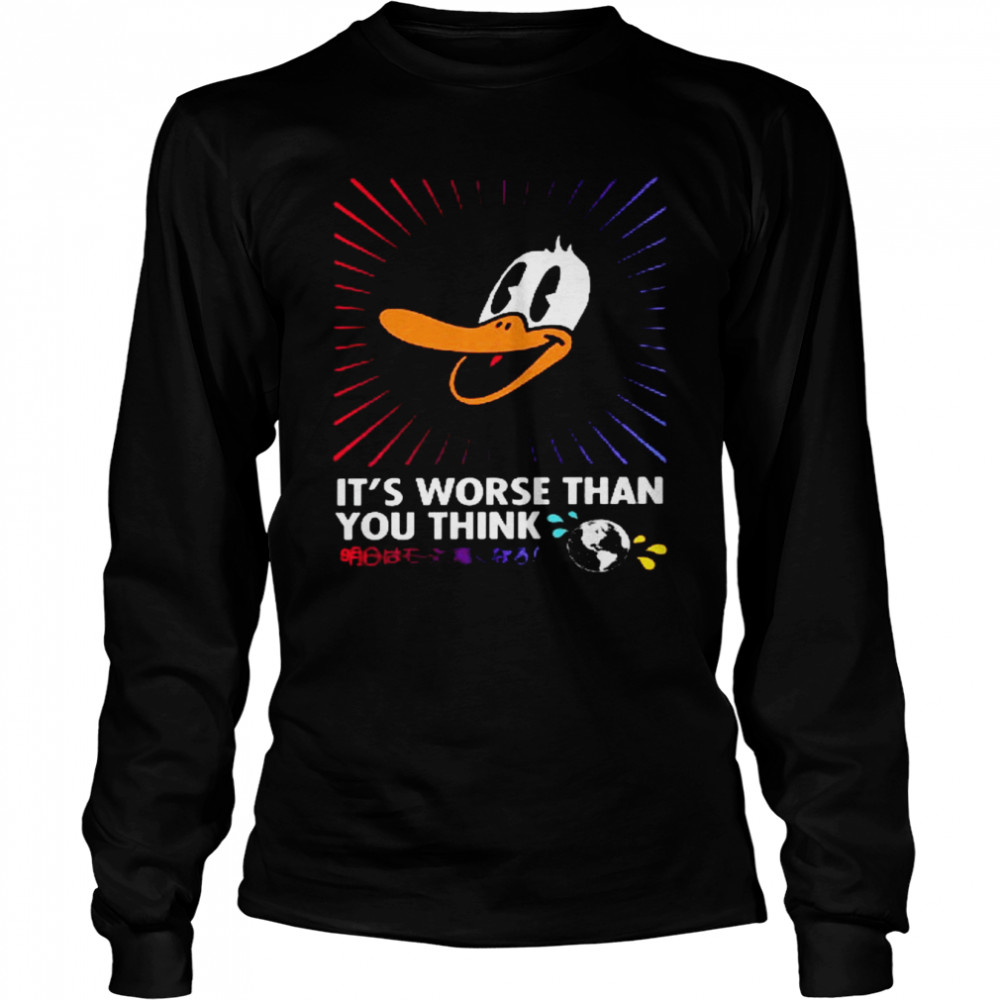 Duck Its worse than you think shirt Long Sleeved T-shirt