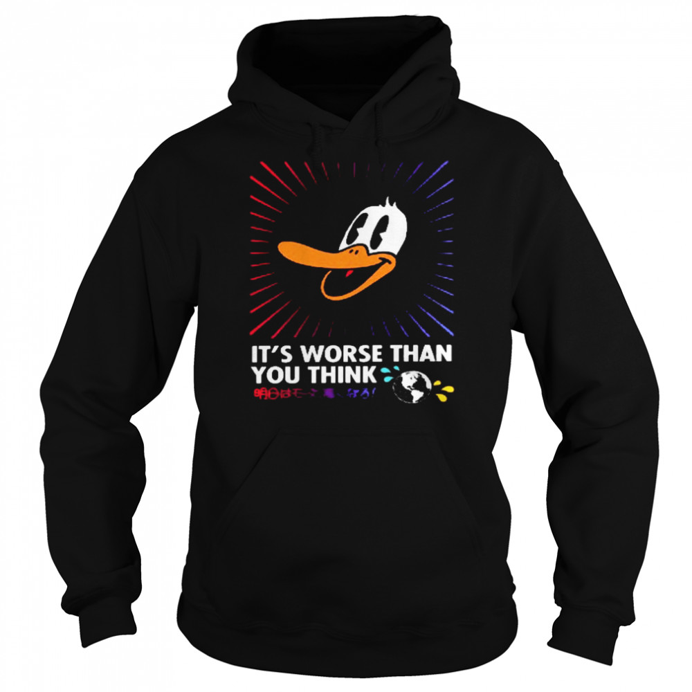 Duck Its worse than you think shirt Unisex Hoodie