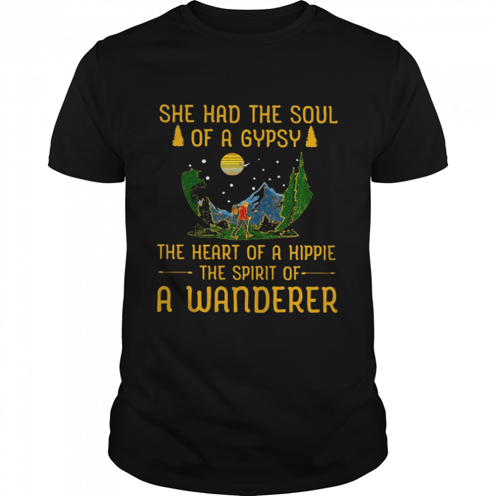 Hiking She Had The Soul Of A Gypsy The Heart Of A Hippie The Spirit Of A Wanderer Shirt