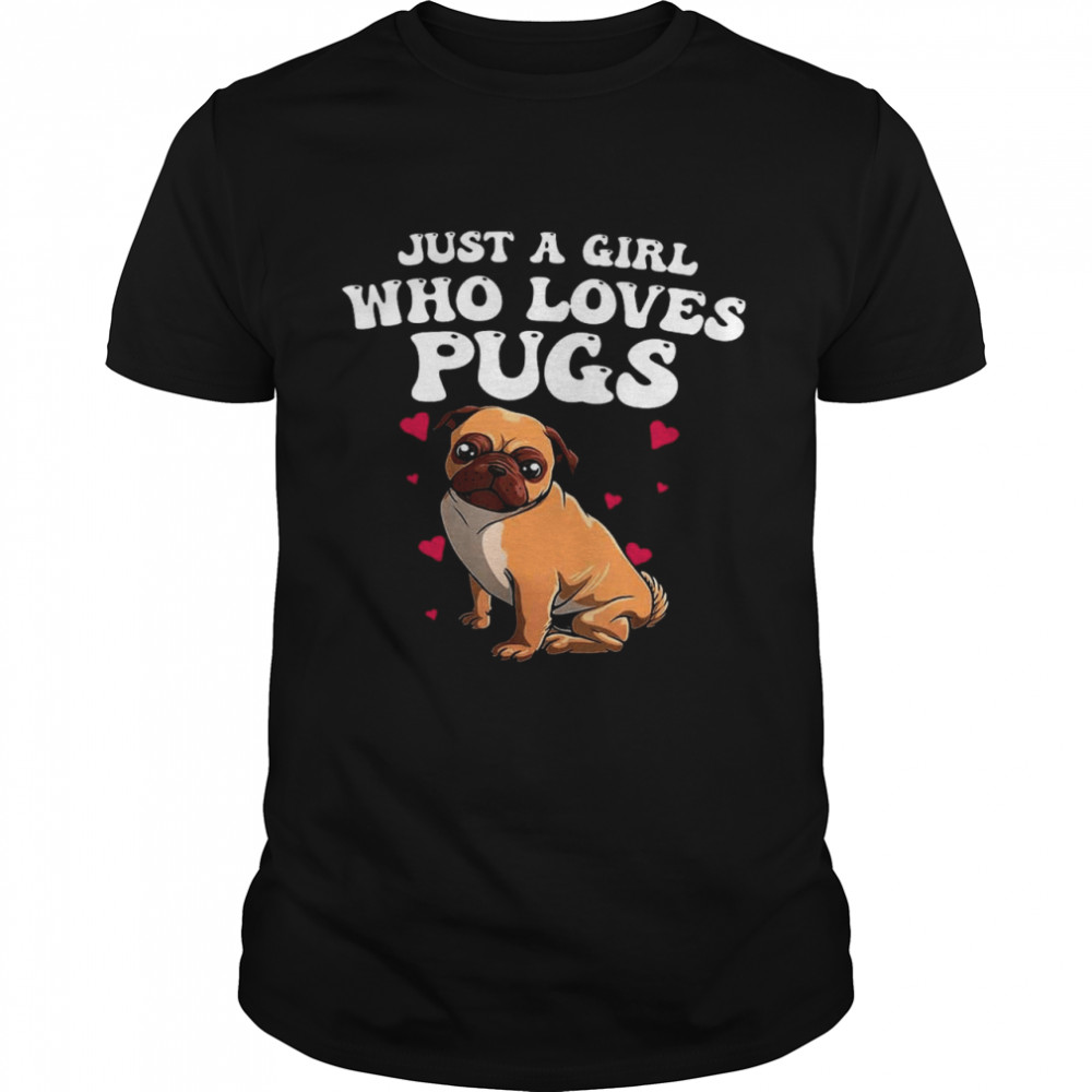 Just A Girl Who Loves Pugs shirt