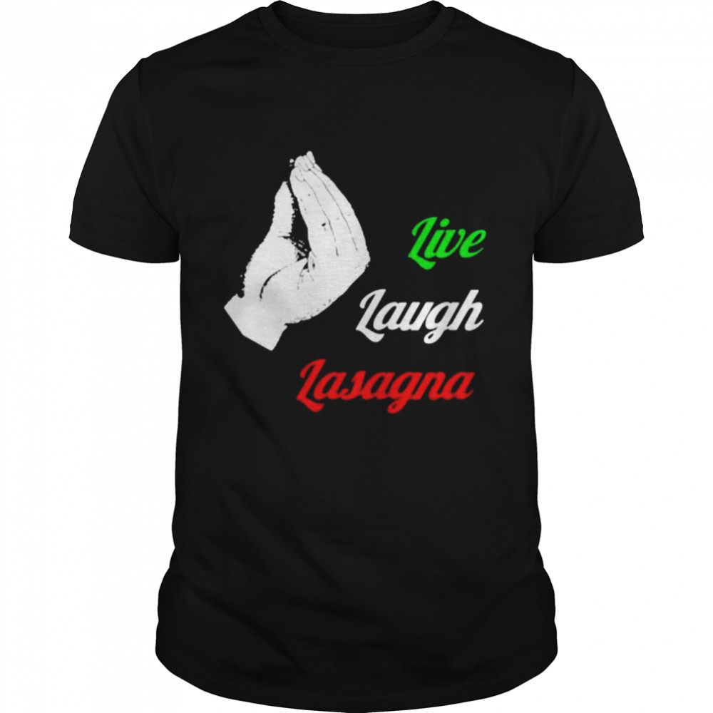 Live Laugh Lasagna shirt