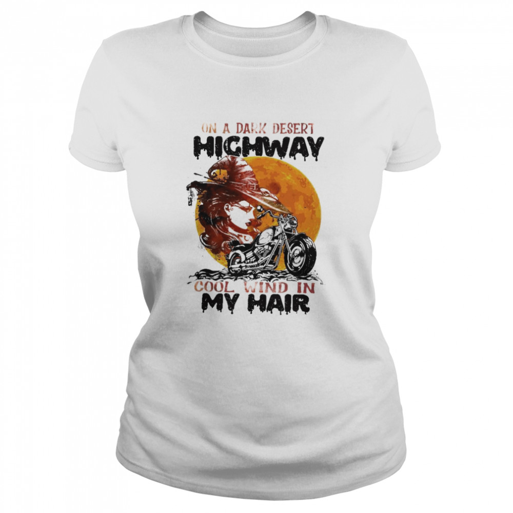 On A Dark Desert Highway Cool Wind In My Hair shirt Classic Women's T-shirt