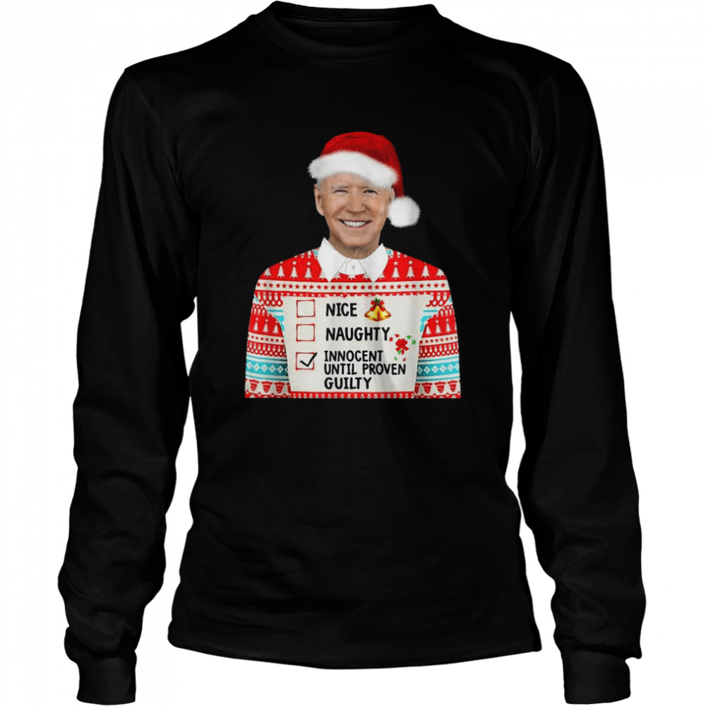 Santa Biden Nice Naughty Innocent Until Proven Guilty Sweater  Long Sleeved T-shirt