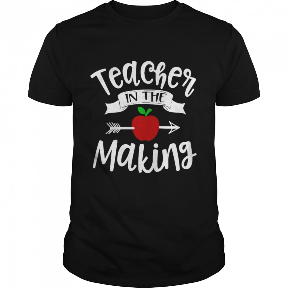 Teacher In The Making Training Student Educator School Shirt