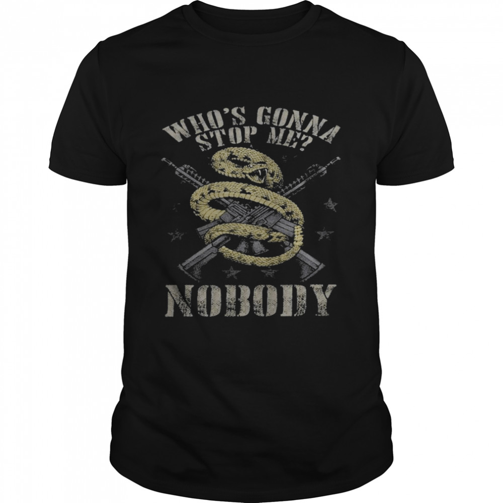 Whos gonna stop me nobody shirt