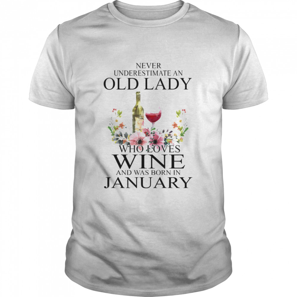 Wine Never Underestimate An Old Lady Who Loves Wine And Was Born In January Shirt