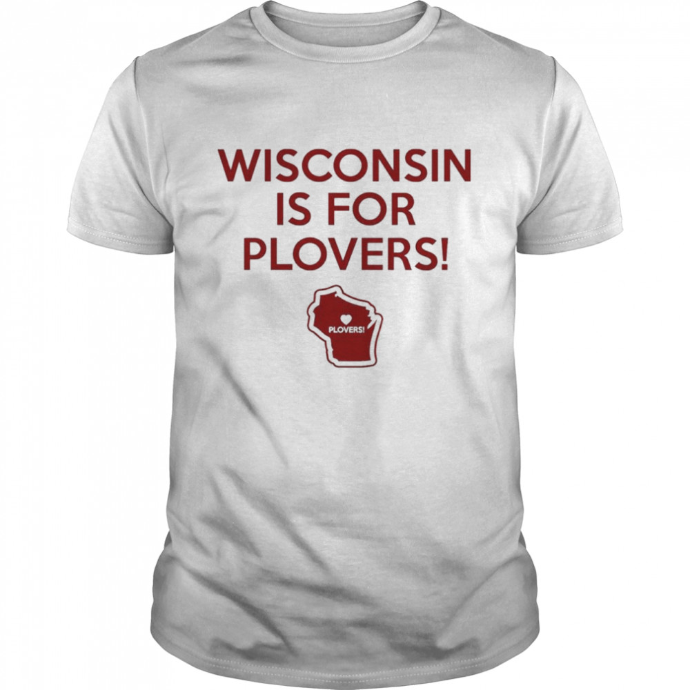 Wisconsin is for Plovers shirt