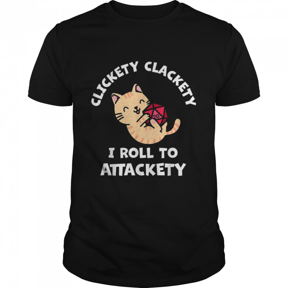 Clickety Clackety I Roll to Attackety cats Shirt