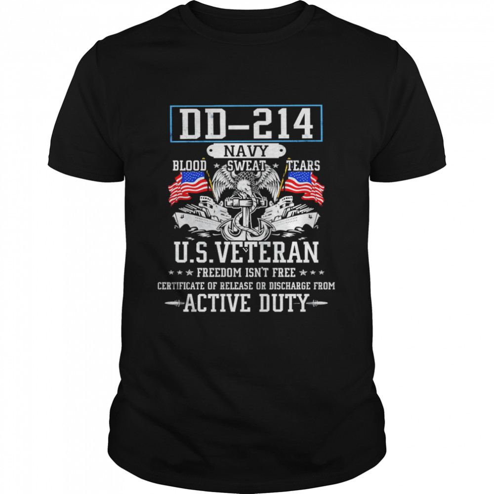 DD-214 Navy Blood Sweat Tears U.S. Veteran Freedom Isn’t Free Active Duty Shirt