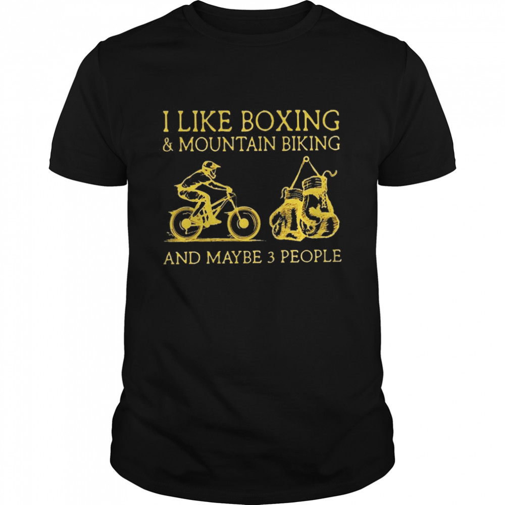 I Like Boxing And Mountain Biking And Maybe 3 People Shirt