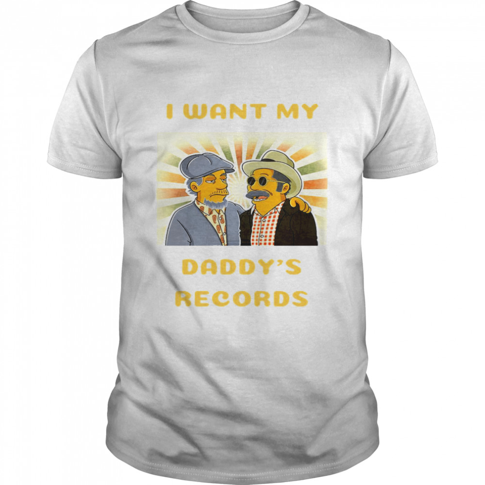 I want my daddys records shirt