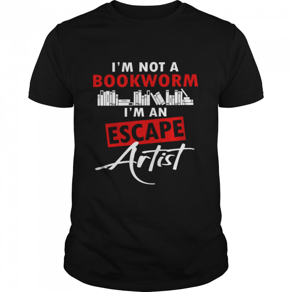 I’m not a bookworm i’m an escape artist shirt