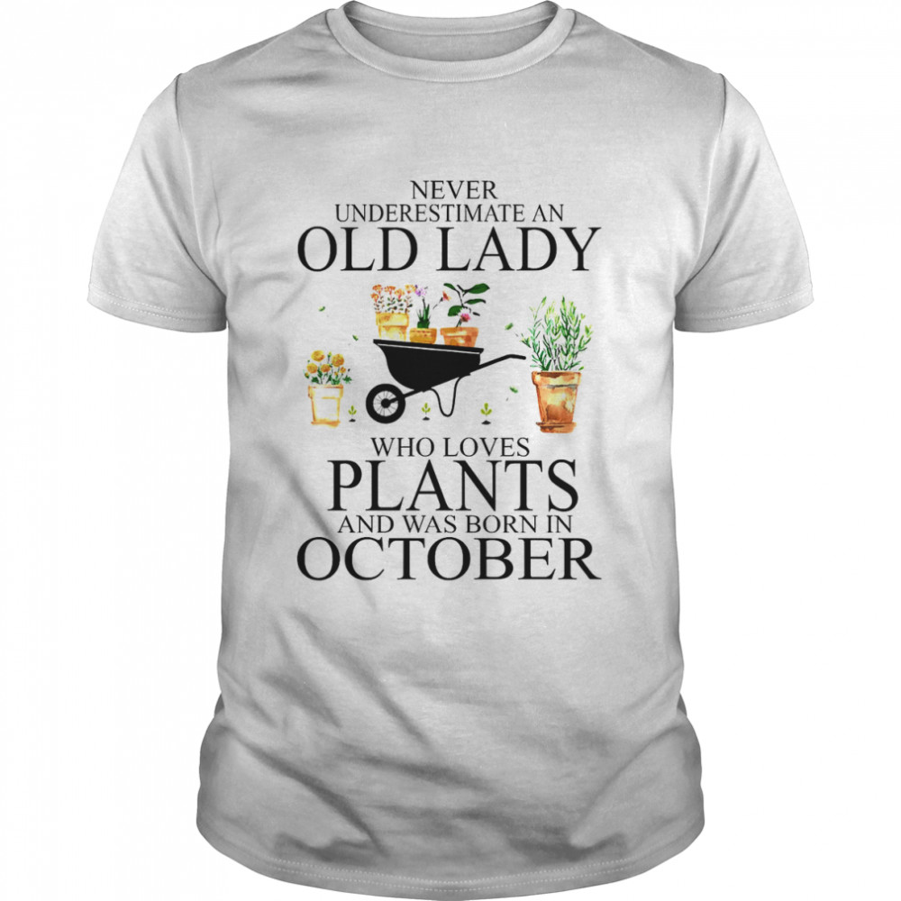 Never Underestimate Old Lady Who Loves Plants And Was Born In October Shirt