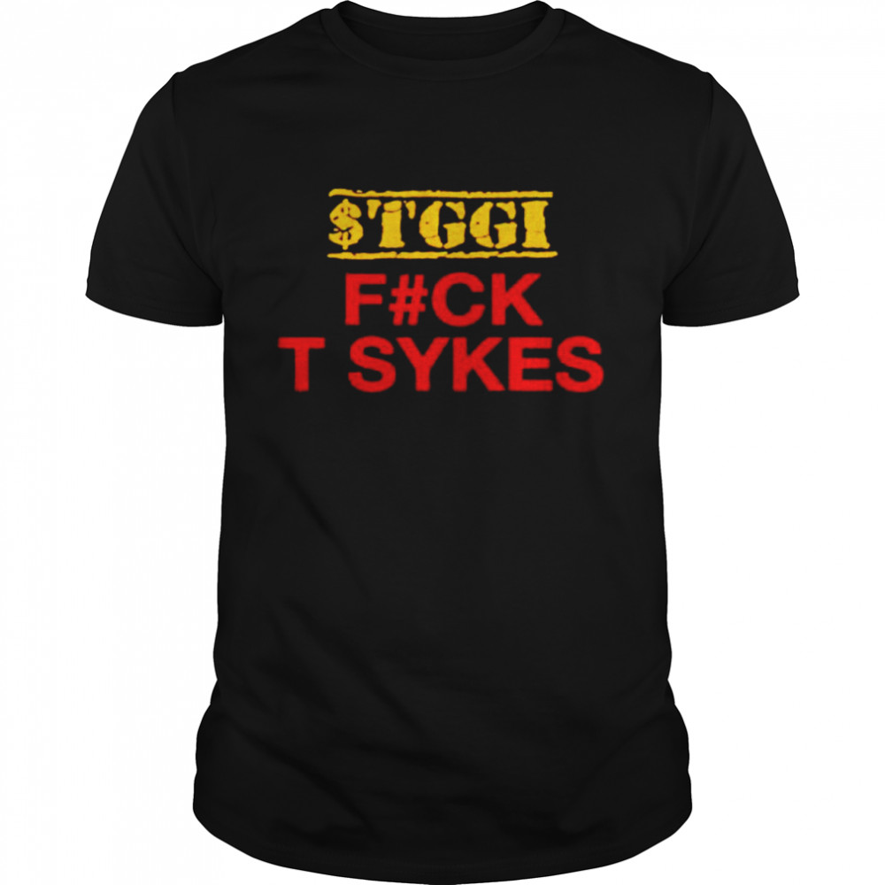 Stggi fuck T Sykes shirt