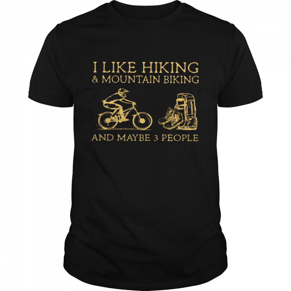 I like hiking and mountain biking and maybe 3 people shirt