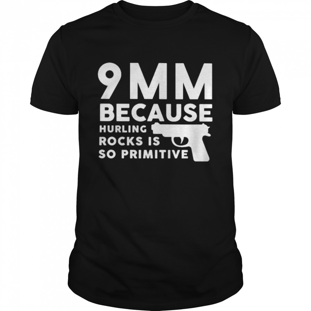 9mm because hurling rocks shirt