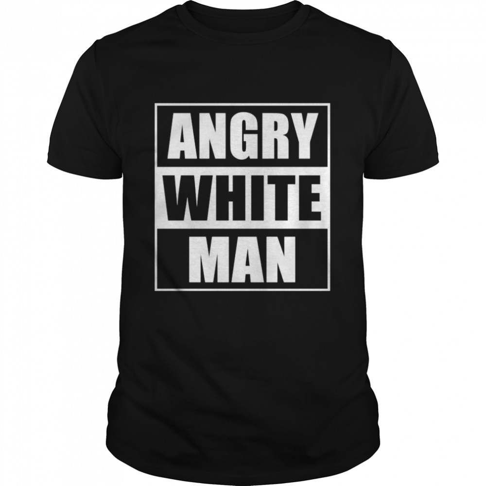 Angry white man conservative Shirt