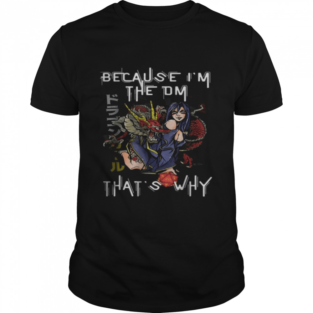 Because I’m The DM That’s Why shirt