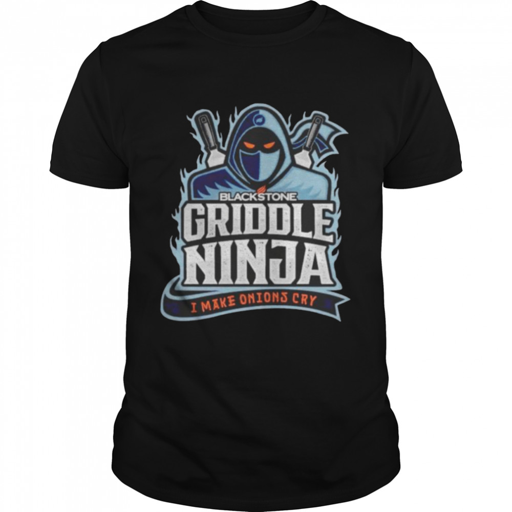 blackstone Griddle Ninja I make onions cry shirt