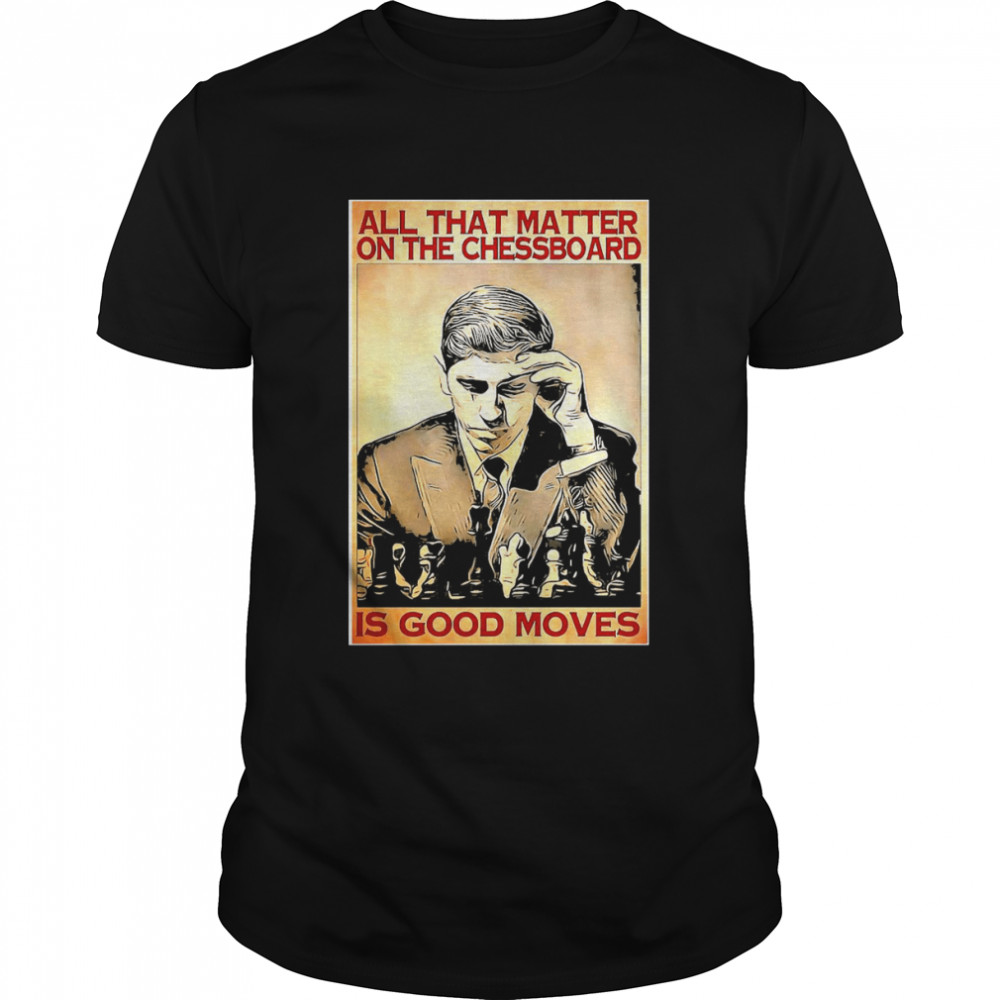 Chess All Matter On The Chessboard Is Good Moves Vertical Poster Shirt