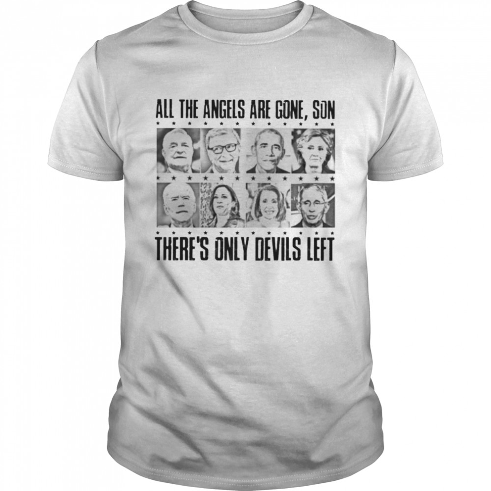 democrats all the angels are gone son there’s only devils left shirt Classic Men's T-shirt