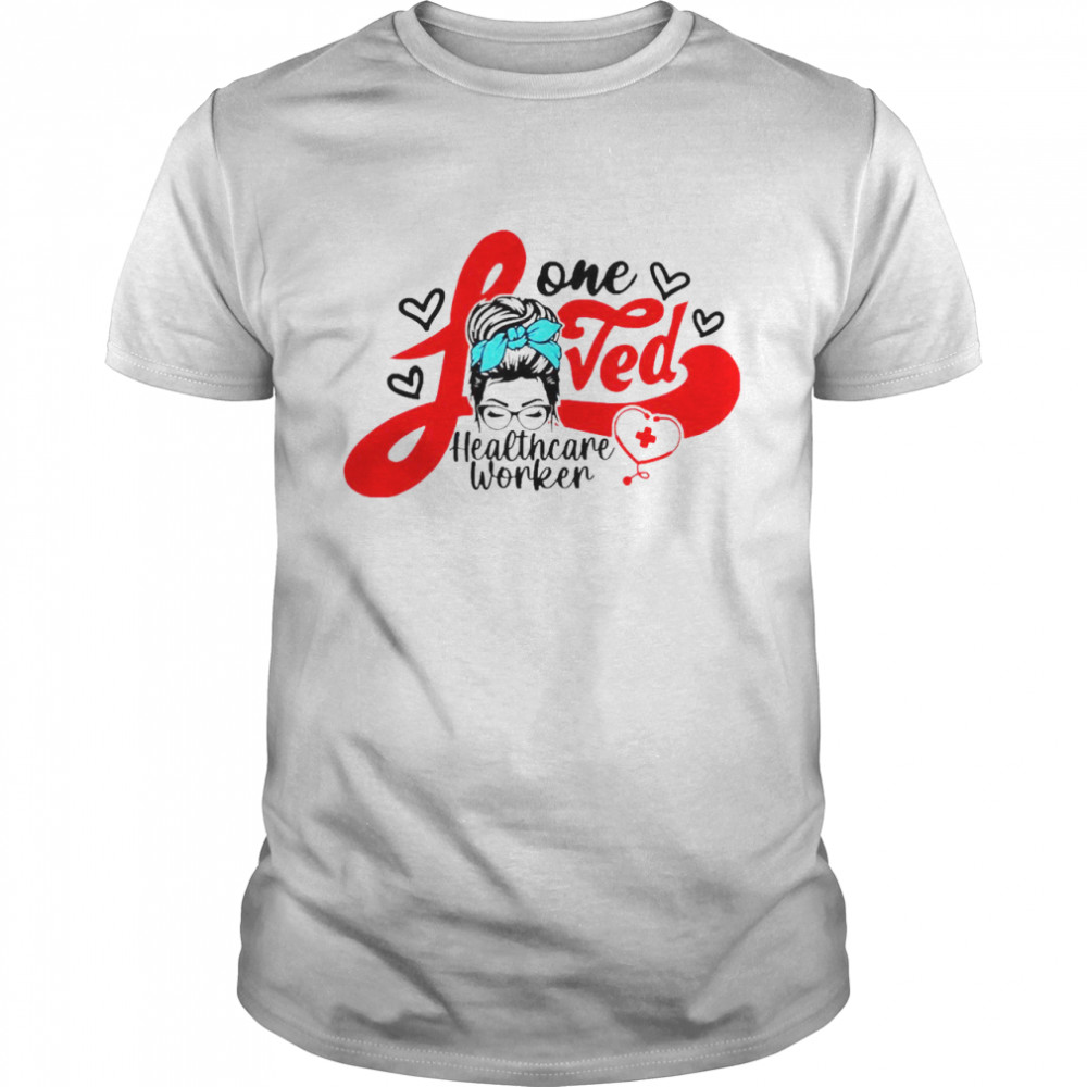 Girl One Loved Healthcare Worker Nurse Shirt