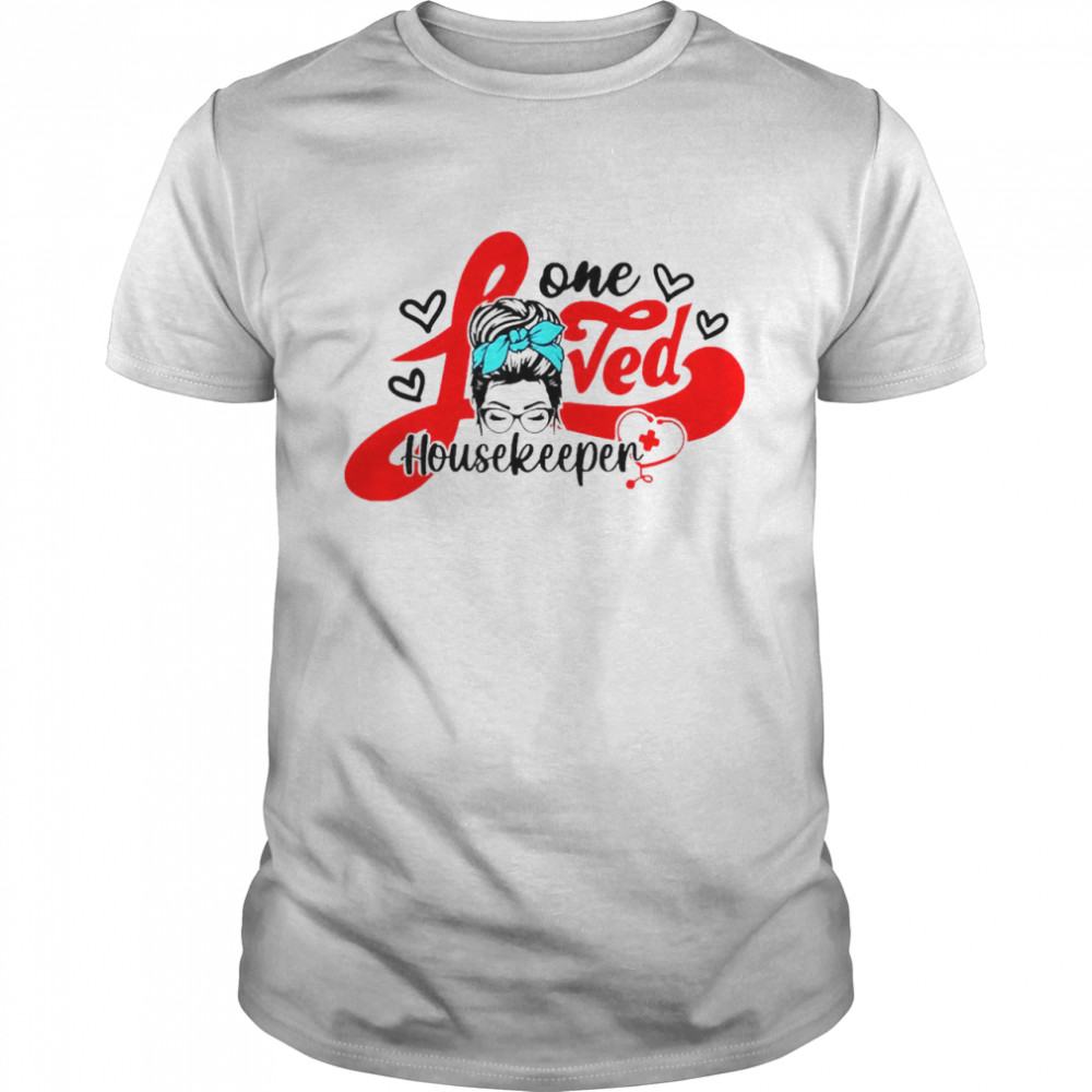 Girl One Loved Housekeeper Nurse Shirt