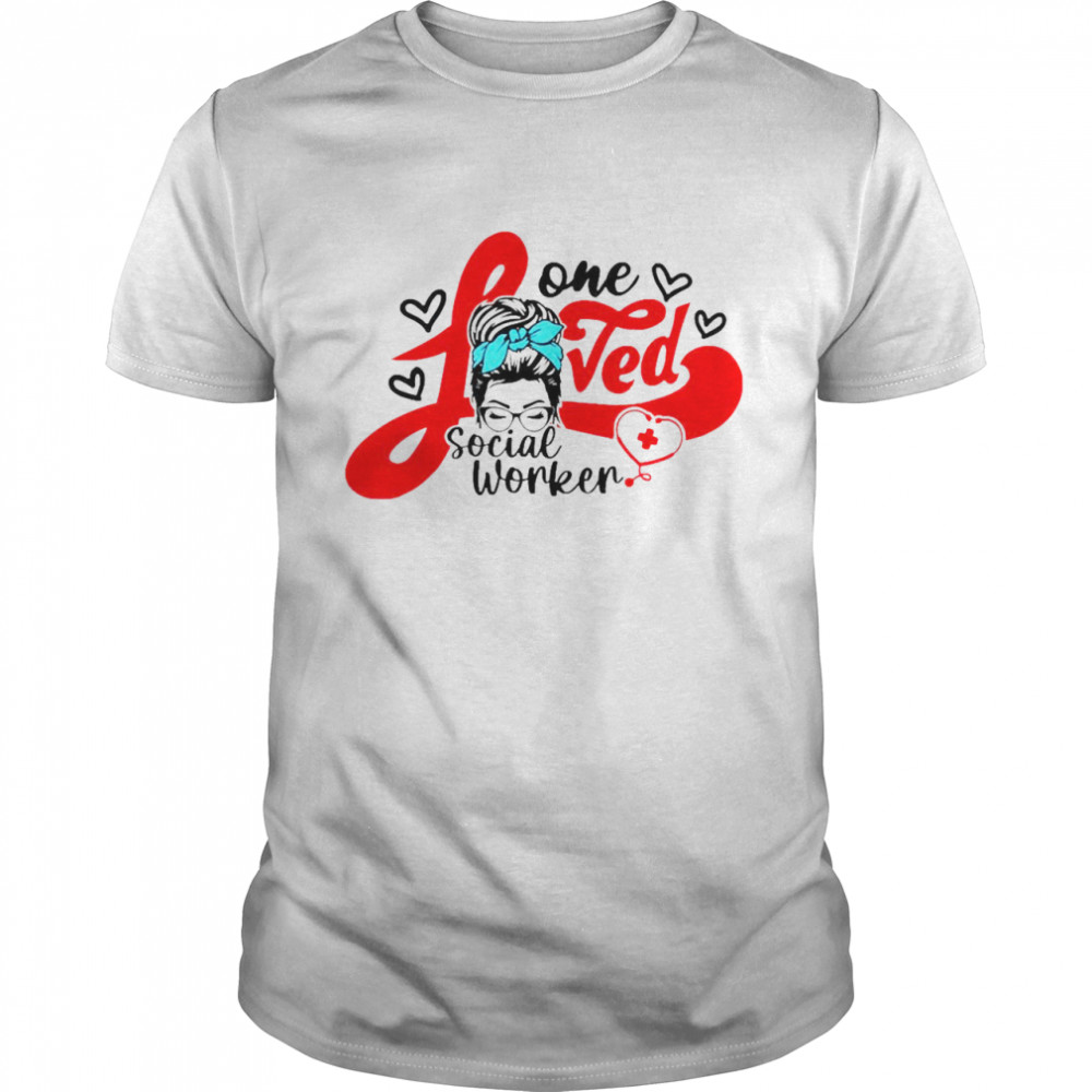 Girl One Loved Social Worker Nurse Shirt