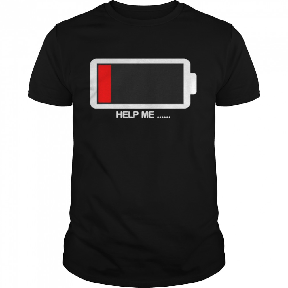 Help me low battery shirt