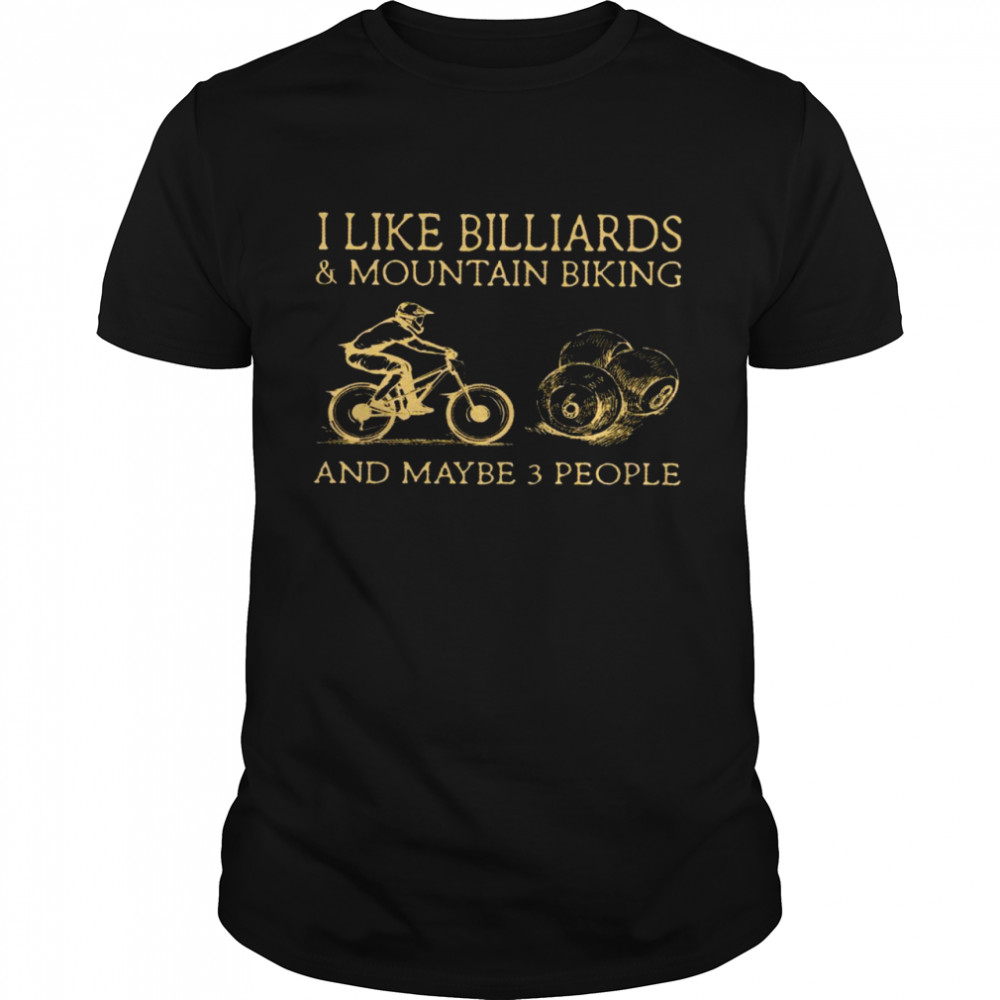 I like billiards and mountain biking and maybe 3 people shirt