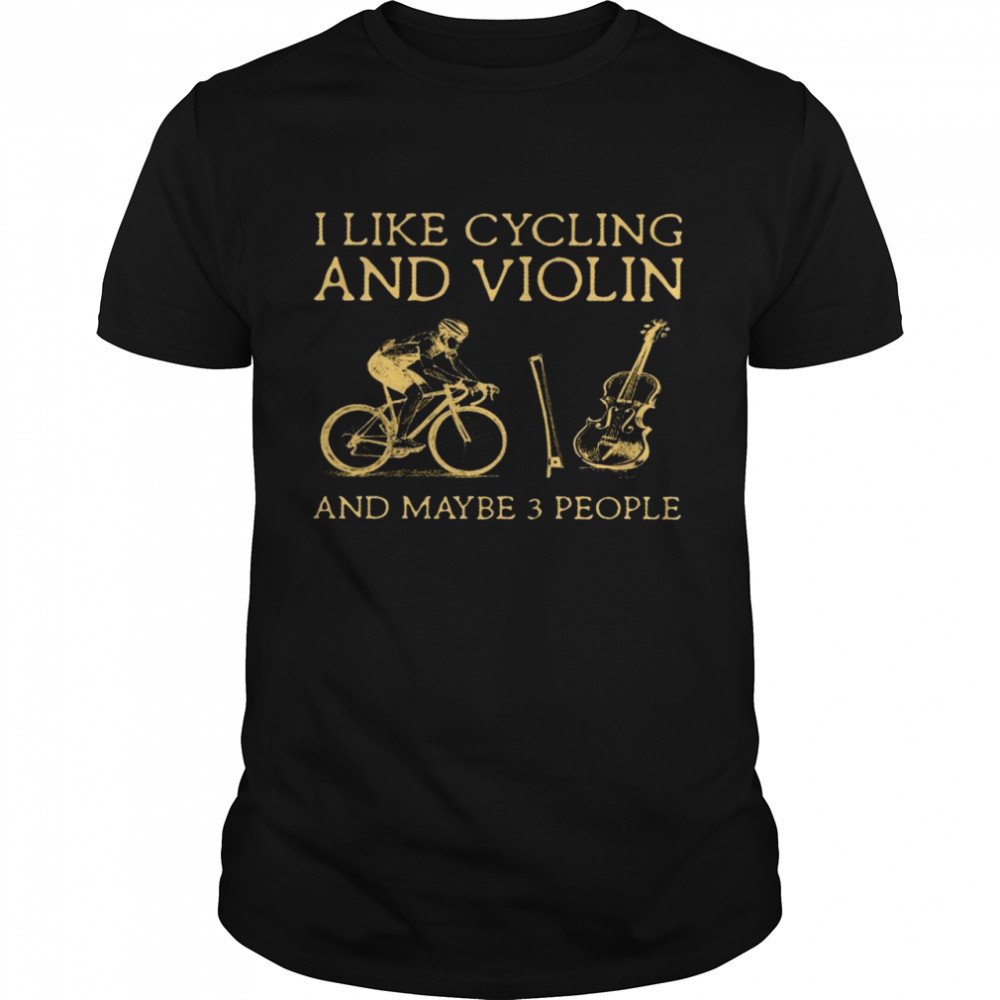 I like cycling and violin and maybe 3 people shirt