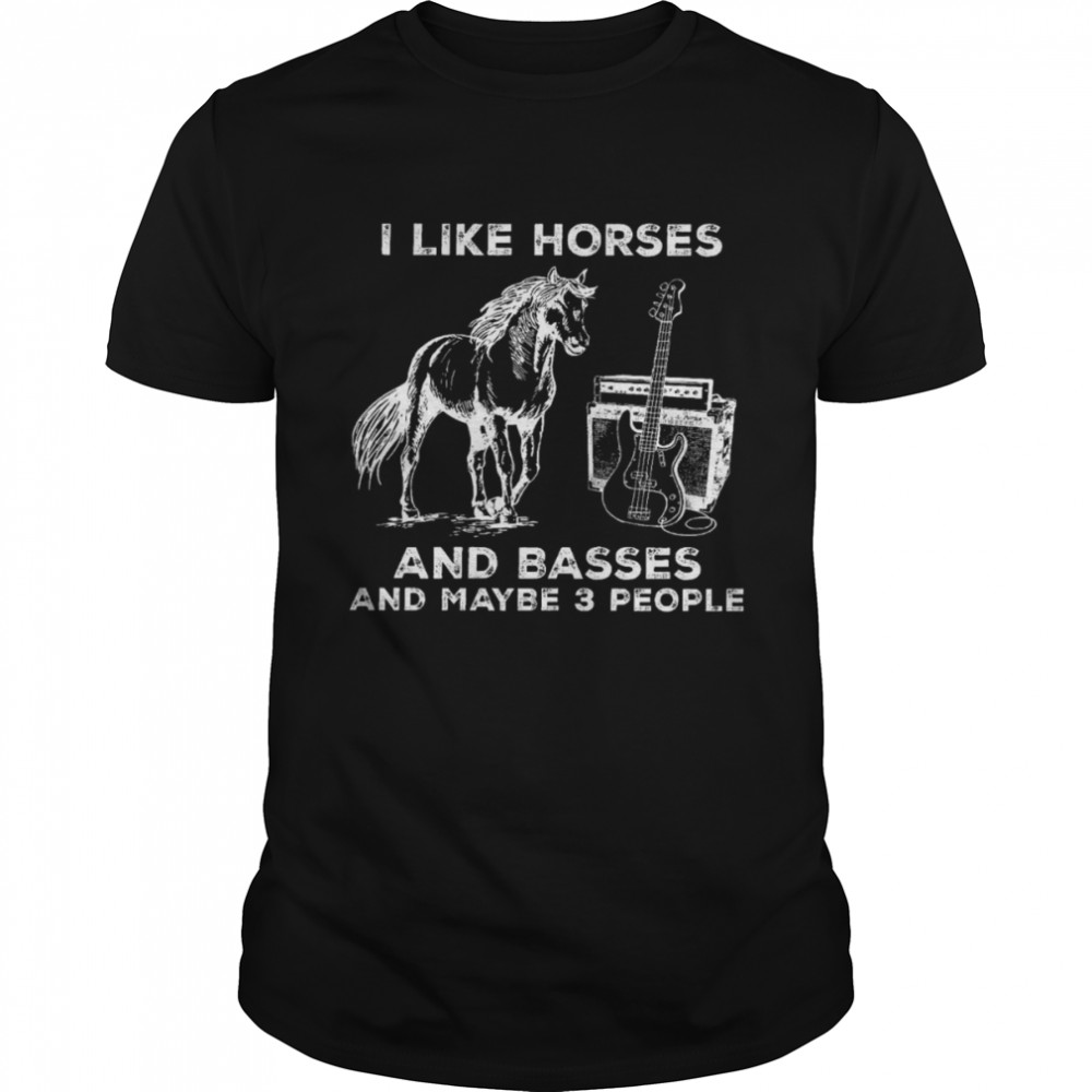 I like horses and bases and maybe 3 people shirt