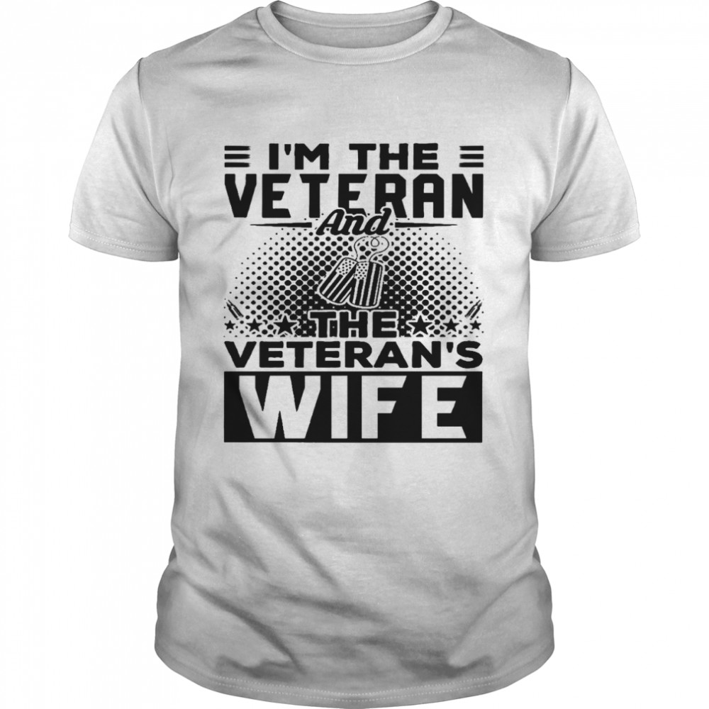 I’m the veteran and the veteran’s wife shirt