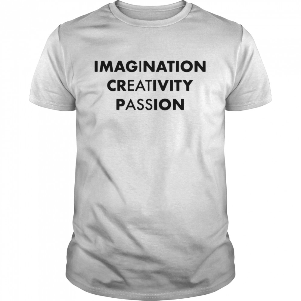 Imagination creativity passion shirt