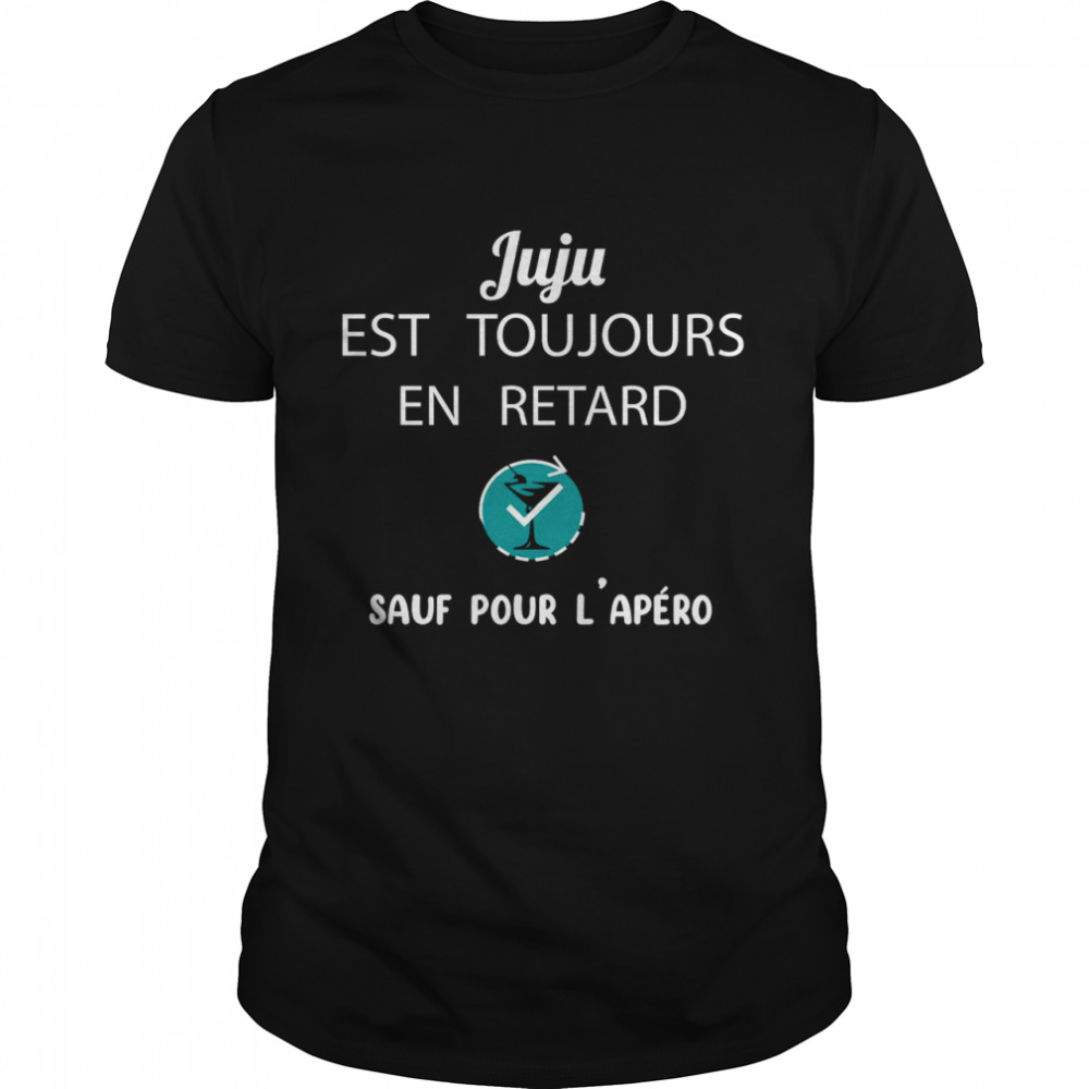 Juju est toujours en retard sauf pour l’apero shirt