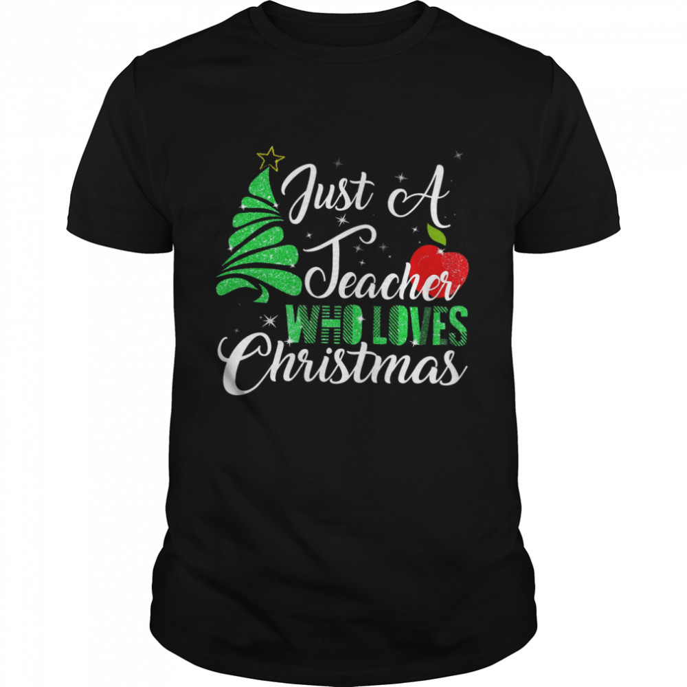 Just A Teacher Who Loves Christmas Shirt