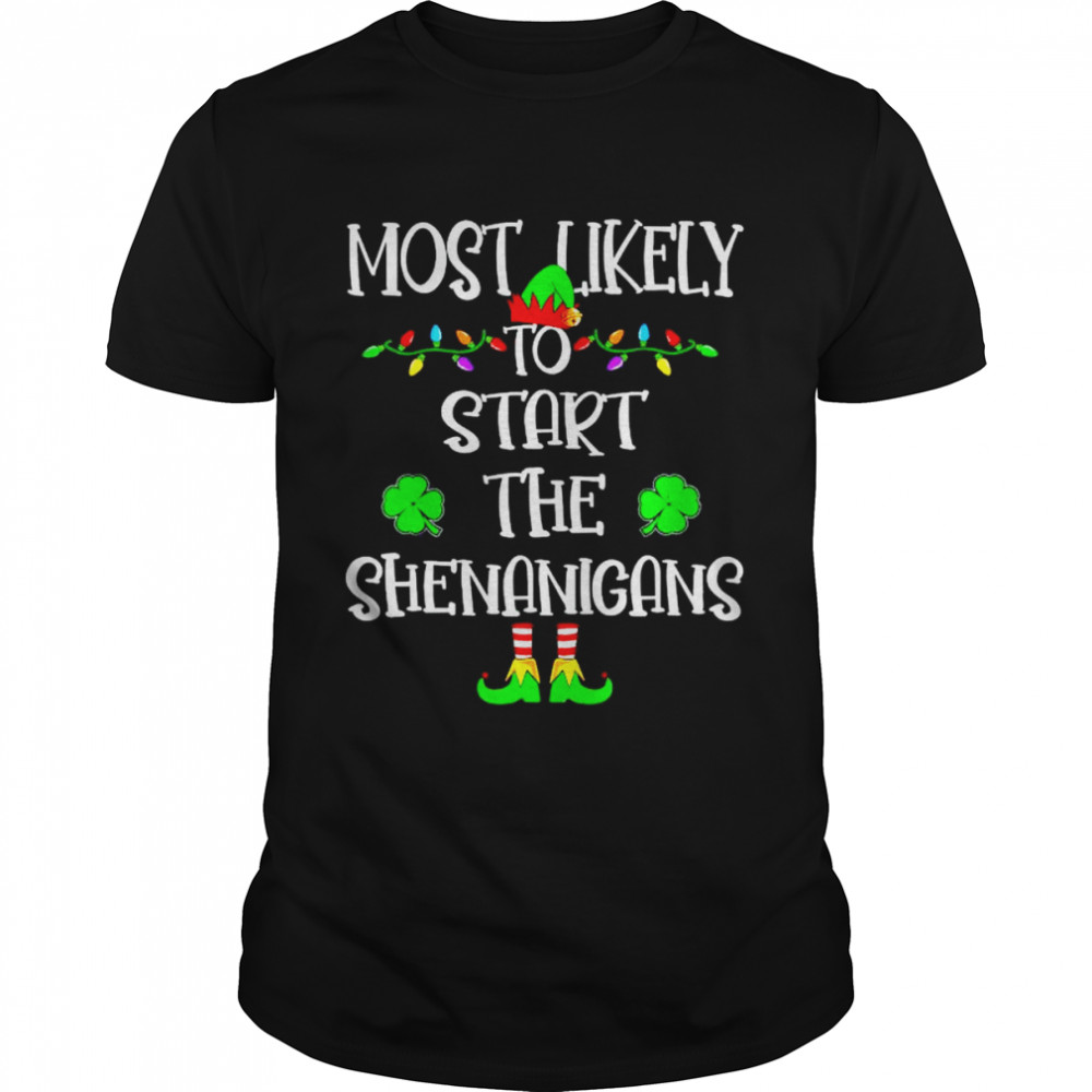 Most likely to start the shenanigans shirt