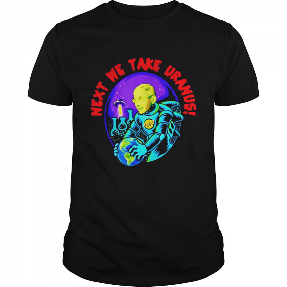 Next We Take Uranus Fauci Alien Ufo Shirt