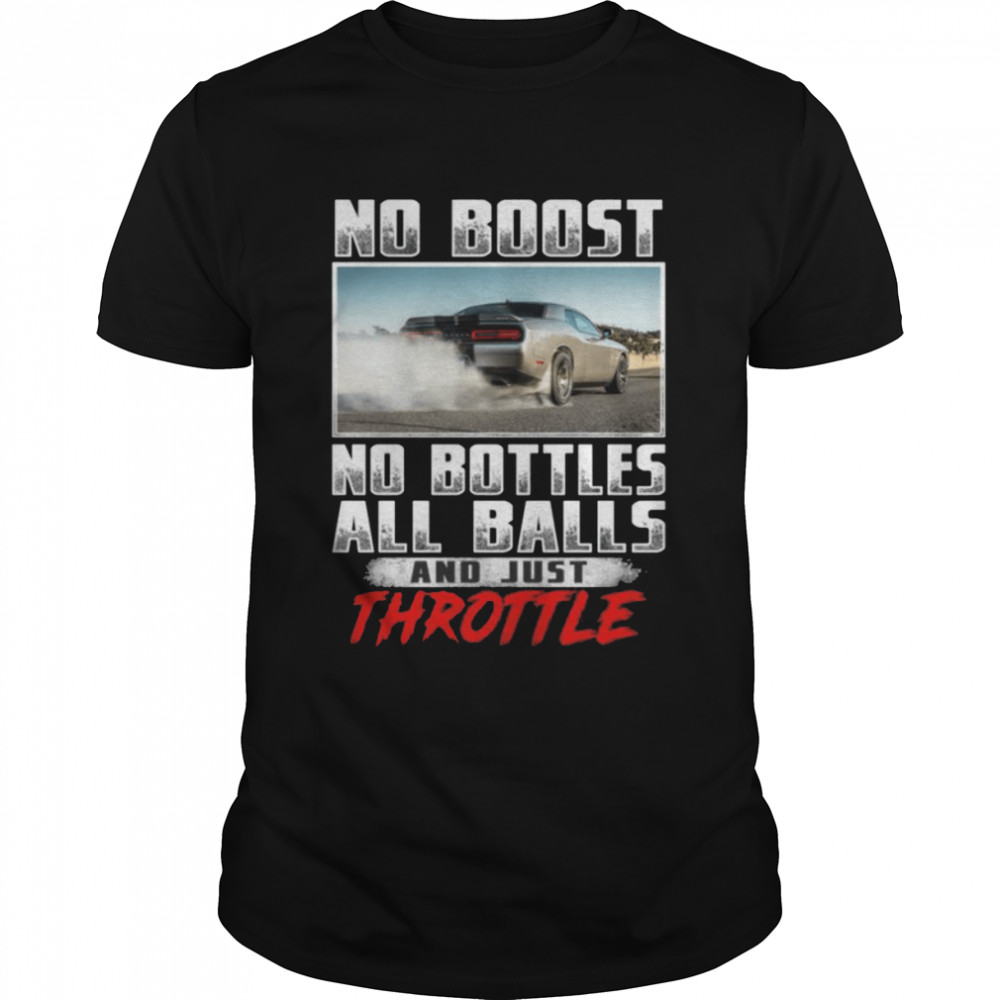 No boost no bottles all balls and just throttle shirt